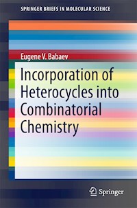 Incorporation of Heterocycles into Combinatorial Chemistry - Eugene V. Babaev - E-Book
