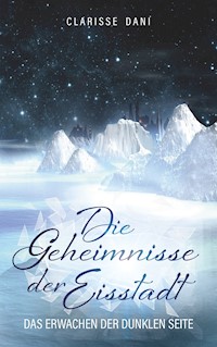 Die Geheimnisse der Eisstadt - Clarisse Dani - E-Book