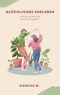 Glückliches Eheleben - Mareike W. - E-Book