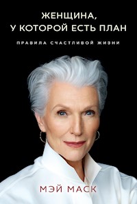 Женщина, у которой есть план: правила счастливой жизни - Мэй Маск - E-Book
