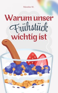 Warum unser Frühstück wichtig ist - Mareike W. - E-Book