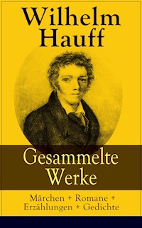 Gesammelte Werke: Märchen + Romane + Erzählungen + Gedichte - Wilhelm  Hauff - E-Book