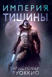 Пожиратель Солнца. Кн. 1. Империя тишины - Кристофер Руоккио - E-Book