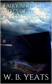 Fairy and Folk Tales of the Irish Peasantry - W. B. Yeats - E-Book