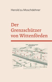 Der Grenzschützer von Wittenförden - Herold zu Moschdehner - E-Book