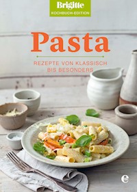 Brigitte Kochbuch-Edition: Pasta - Brigitte Kochbuch-Edition - E-Book