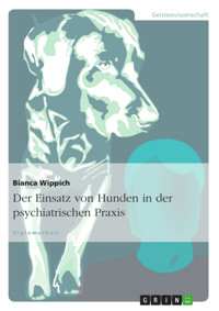 Der Einsatz von Hunden in der psychiatrischen Praxis - Bianca Wippich - E-Book