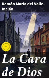 La Cara de Dios - Ramón María Del Valle-inclán - E-Book