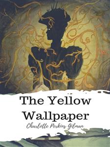 The Yellow Wallpaper - Charlotte Perkins Gilman - E-Book