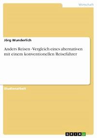 Anders Reisen - Vergleich eines alternativen mit einem konventionellen Reiseführer - Jörg Wunderlich - E-Book