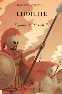 L'Hoplite Ou l'Épopée des Dix-Mille - Jean-Luc Marchand - E-Book