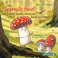 Wie Fliegenpilz Henri das Laufen lernte, um einen Baum zu retten - Daniel Napp - Hörbuch