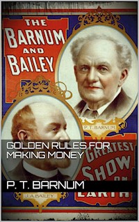 Golden Rules for Making Money - P.t. Barnum - E-Book