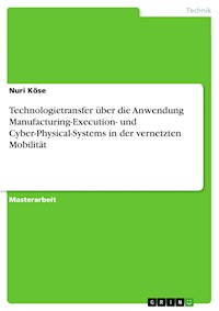 Technologietransfer über die Anwendung Manufacturing-Execution- und Cyber-Physical-Systems in der vernetzten Mobilität - Nuri Köse - E-Book