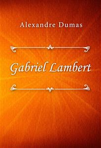 Gabriel Lambert - Dumas Alexandre - E-Book