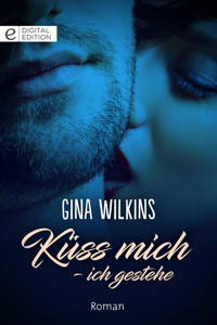 Küss mich - ich gestehe - GINA WILKINS - E-Book
