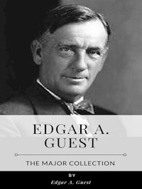 Edgar A. Guest – The Major Collection - Edgar A. Guest - E-Book