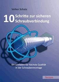 10 Schritte zur sicheren Schraubverbindung - Volker Schatz - E-Book