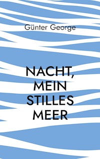 Nacht, mein stilles Meer...... - Günter George - E-Book
