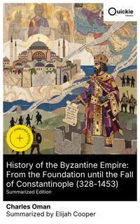 History of the Byzantine Empire: From the Foundation until the Fall of Constantinople (328-1453) (Summarized Edition) - Charles Oman - E-Book