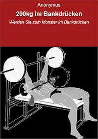 200kg im Bankdrücken - null Anonymus - E-Book