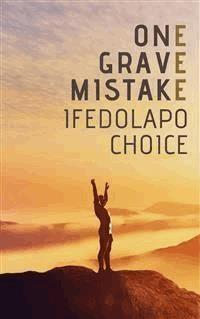 One Grave Mistake - Ifedolapo Choice - E-Book