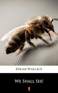 We Shall See! - Edgar Wallace - E-Book