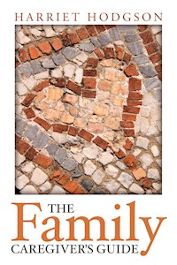 The Family Caregiver's Guide - Harriet Hodgson - E-Book