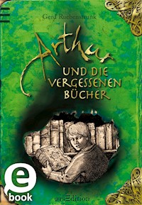 Arthur und die Vergessenen Bücher - Gerd Ruebenstrunk - E-Book