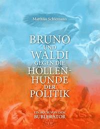 Bruno und Waldi gegen die Höllenhunde der Politik - Matthias Schiemann - E-Book