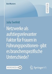 Netzwerke als aufstiegsrelevanter Faktor für Frauen in Führungspositionen- gibt es branchenspezifische Unterschiede? - Julia Seefeld - E-Book
