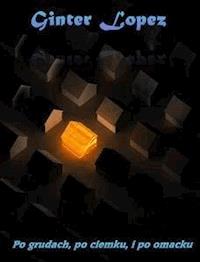 Po grudach, po ciemku, i po omacku - Ginter Lopez - E-Book
