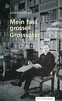 Mein fast grosser Grossvater - Jacob Stickelberger - E-Book