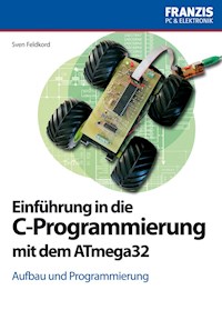 Einführung in die C-Programmierung mit dem ATmega32 - Sven Feldkord - E-Book