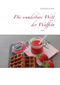 Die wunderbare Welt der Waffeln - Annkathrin Bott - E-Book