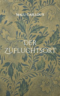 Der Zufluchtsort - Malu Cailloux - E-Book