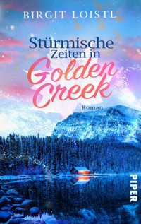 Stürmische Zeiten in Golden Creek - Birgit Loistl - E-Book