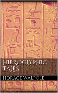 Hieroglyphic Tales - Horace Walpole - E-Book