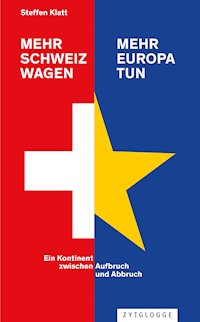 Mehr Schweiz wagen - mehr Europa tun - Steffen Klatt - E-Book