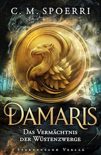Damaris (Band 3): Das Vermächtnis der Wüstenzwerge - C.M. Spoerri - E-Book