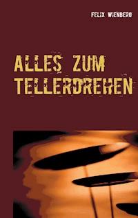 Alles zum Tellerdrehen - Felix Wienberg - E-Book
