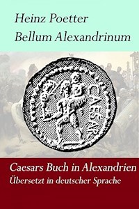 Bellum Alexandrium - Caesars Buch in Alexandrien - Heinz Poetter - E-Book