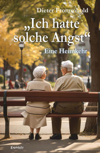 „Ich hatte solche Angst“ – Eine Heimkehr - Dieter Frommhold - E-Book