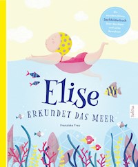 Elise erkundet das Meer - Franziska Frey - E-Book