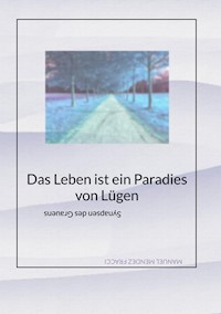 Das Leben ist ein Paradies von Lügen - Aninum Cor - E-Book