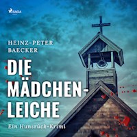 Die Mädchenleiche - Ein Hunsrück-Krimi (Ungekürzt) - Heinz-Peter Baecker - Hörbuch