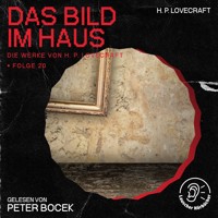 Das Bild im Haus (Die Werke von H. P. Lovecraft, Folge 20) - H. P. Lovecraft - Hörbuch