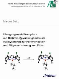 Übergangsmetallkomplexe mit Bis(imino)pyridinliganden als Katalysatoren zur Polymerisation und Oligomerisierung von Ethen - Markus Seitz - E-Book