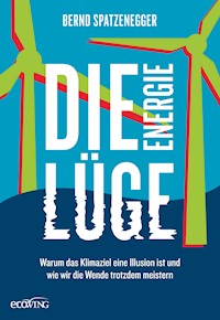 Die Energielüge - Bernd Spatzenegger - E-Book