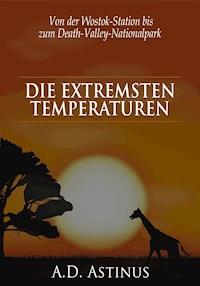 Die Neun Orte mit den extremsten Temperaturen - A.D. Astinus - E-Book